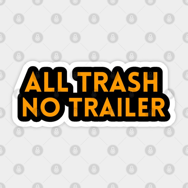 all trash no trailer shirt Sticker by MusDy4you